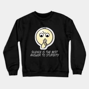 Silent is the best answer to stupidity quote. Crewneck Sweatshirt